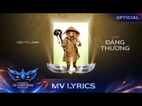 ĐÁNG THƯƠNG - CẬU TƯ LÀNH [MV LYRICS] Ca Sĩ Mặt Nạ - The Masked Singer Vietnam 2026