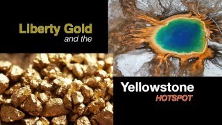 Liberty Gold and the Yellowstone Hotspot