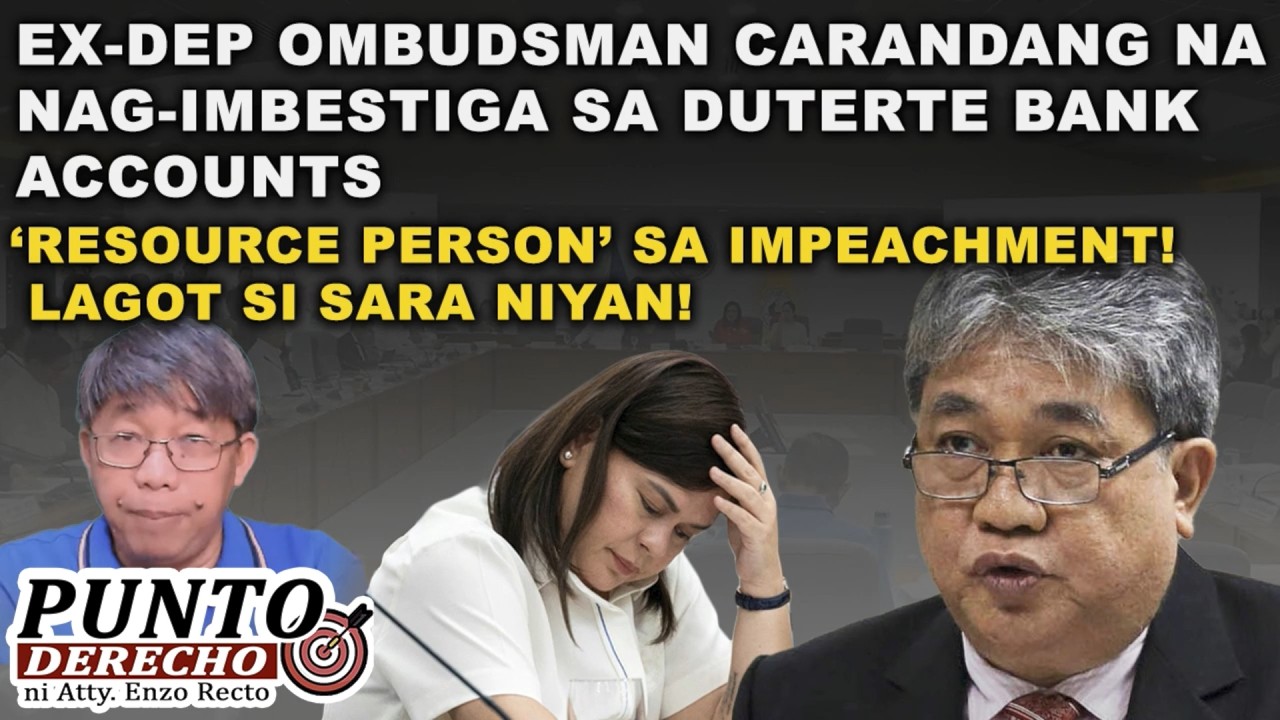 EX-DEP OMBUDSMAN CARANDANG NA NAG-IMBESTIGA SA DUTERTEBANK ACCOUNTS ‘RESOURCE PERSON’ SA IMPEACHMENT