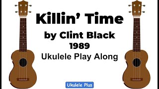 ukulele plus: Killin' Time - Clint Black - Key of G