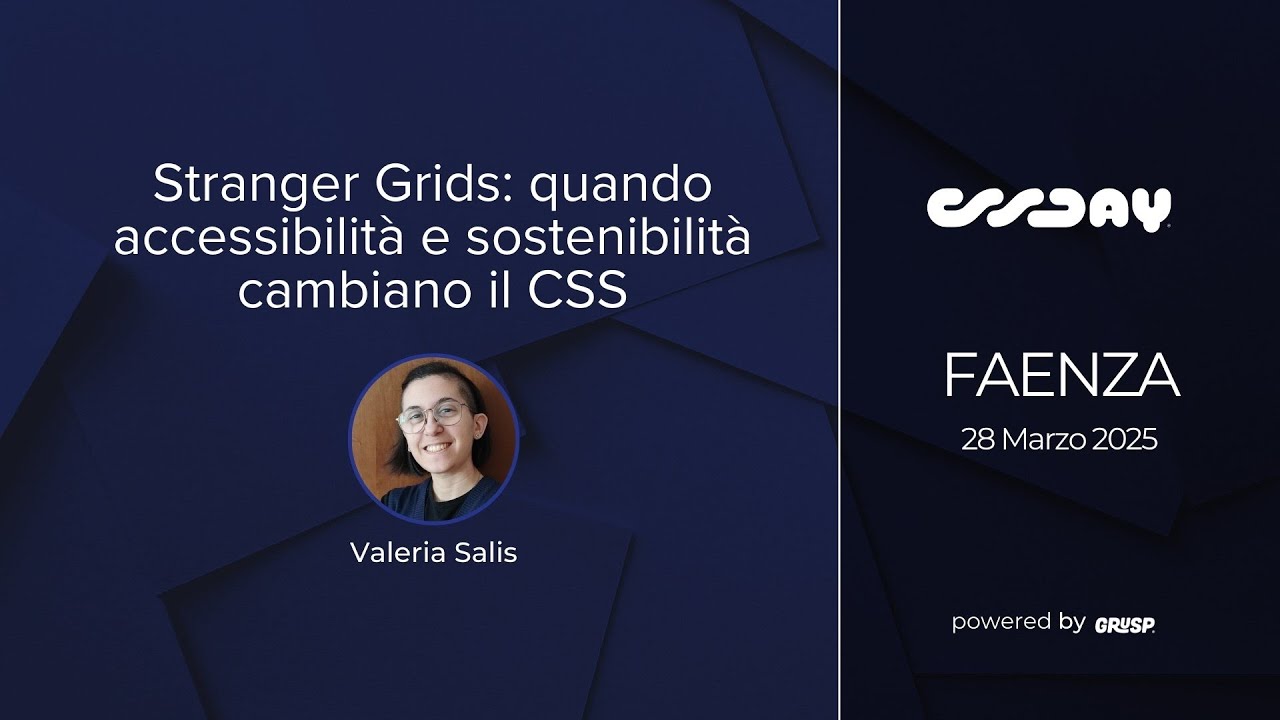 Stranger Grids: quando accessibilità e sostenibilità cambiano il CSS | Valeria Salis | cssday 2025