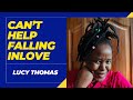 Can't Help Falling in Love   Lucy Thomas, REACTION VIDEO