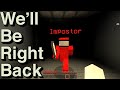 We Will Be Right Back (Minecraft) -AMONG US Edition