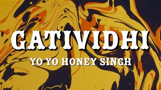 Gatividhi (Lyrics) | Yo Yo Honey Singh