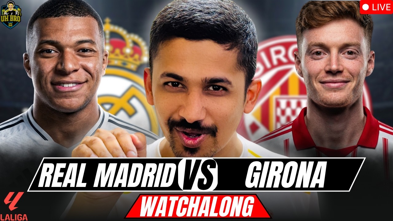 REAL MADRID vs GIRONA LIVE Match Today & Watchalong with UH Bro | La ...