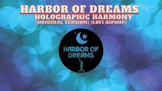 Harbor Of Dreams - Holographic Harmony (Original Version)  (Lofi Hiphop)