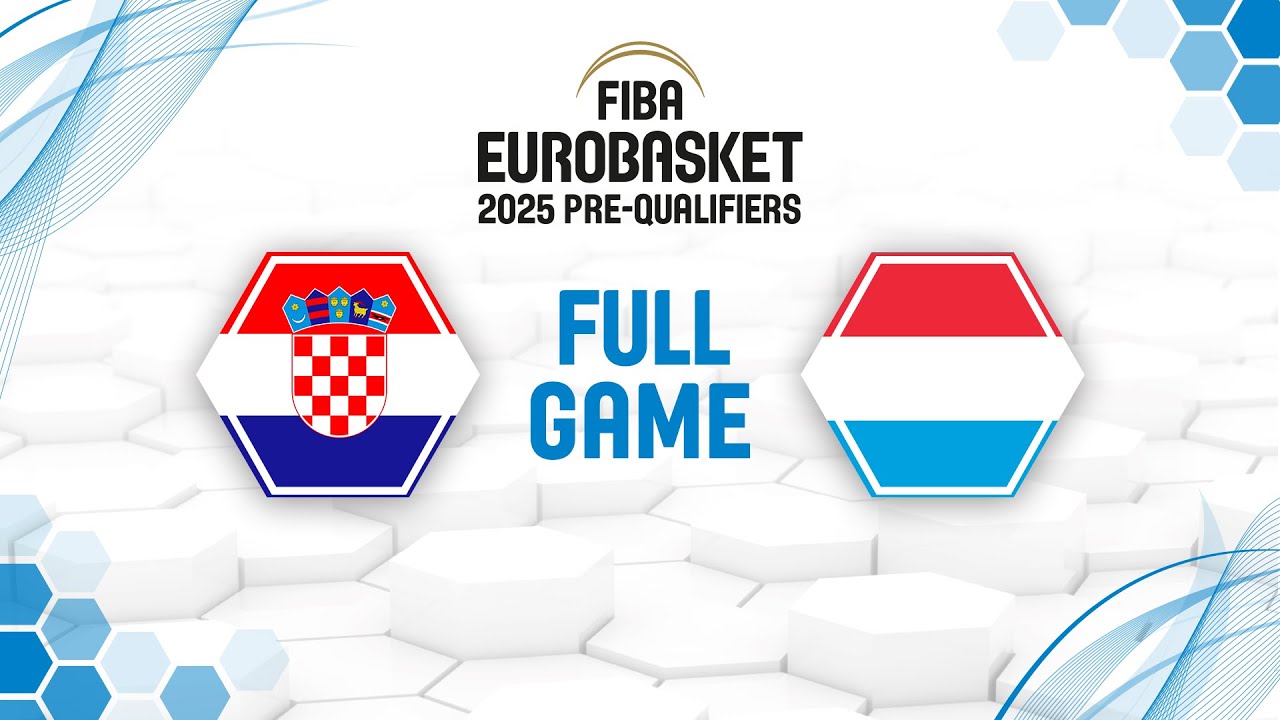 Croatia v Luxembourg Full Basketball Game FIBA EuroBasket 2025 Pre-Qualifiers