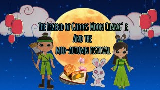 The Legend of Goddess Moon Chang 'E and Mid-Autumn Festival