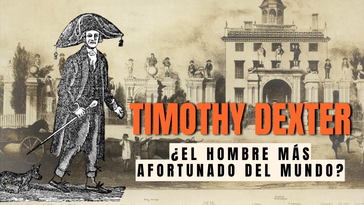 ¿El hombre más afortunado de la historia? La vida ABSURDA de Timothy Dexter
