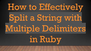 How to Effectively Split a String with Multiple Delimiters in Ruby