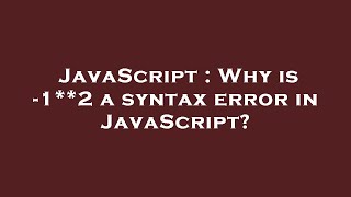 JavaScript : Why is -1**2 a syntax error in JavaScript