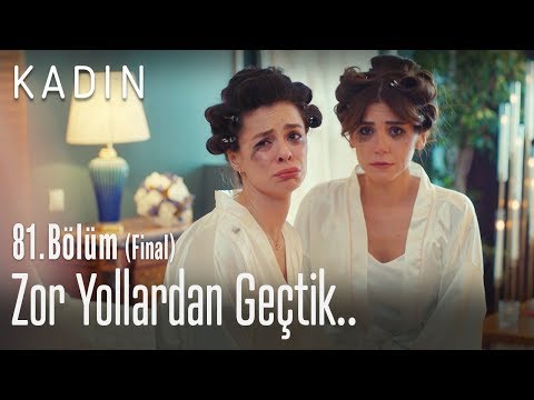 Zor yollardan geçtik - Kadın 81. Bölüm (Final)