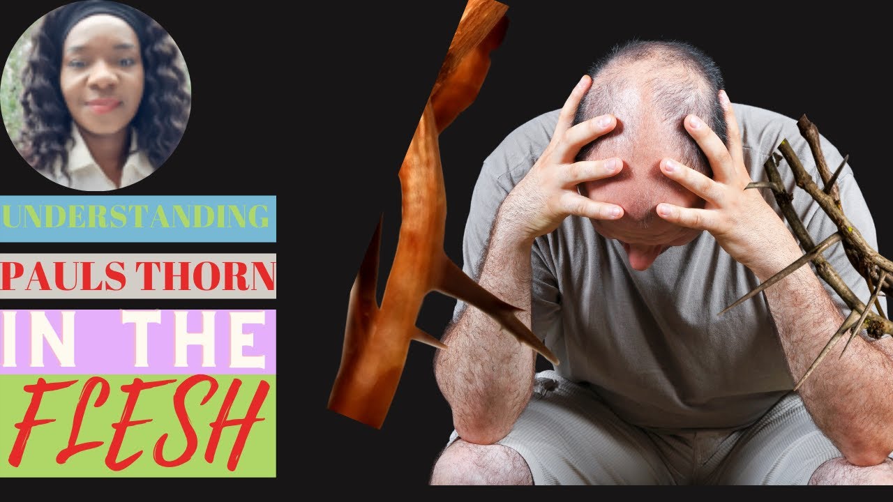 UNDERSTANDING PAULS THORN IN THE FLESH 2corinthians 12 67. WHY DOES GOD ALLOW THORNS IN OUR