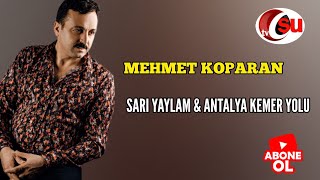 Mehmet Koparan - Sarı Yaylam & Antalya Kemer Yolu