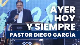 Ayer, hoy y Siempre - Pastor Diego García