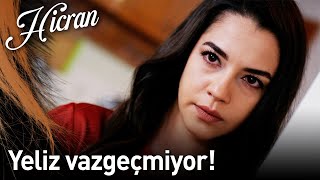 Hicran 99. Bölüm - Yeliz Vazgeçmiyor