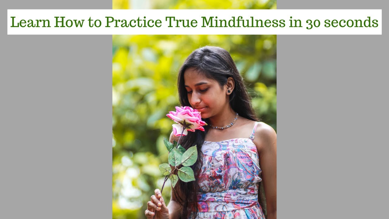 Learn How to Practice True Mindfulness in 30 seconds