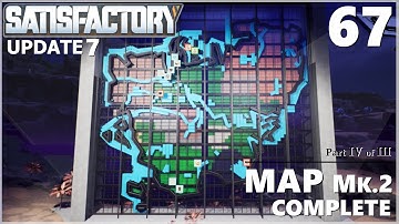 Satisfactory Update 7 Ep 67: Map Completed (4 of 3) for now