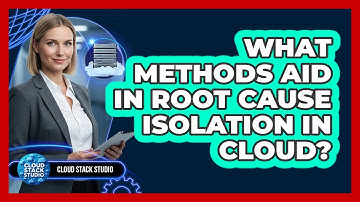 What Methods Aid In Root Cause Isolation In Cloud?