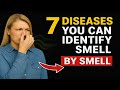 7 DISEASES YOU CAN IDENTIFY BY SMELL 😱