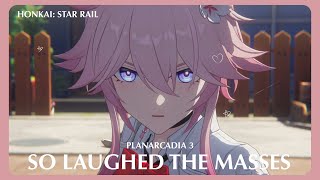 Honkai Star Rail: Planarcadia 3 - So Laughed the Masses