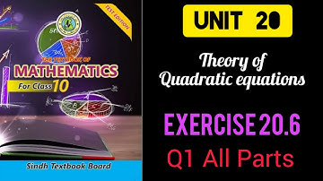 Class 10: EXERCISE # 20.6; Q1(All Parts): UNIT: 20 Theory of Quadratic Equations.
