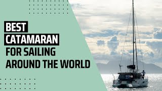 Best Catamaran for Sailing Around the World | My Cruiser Life