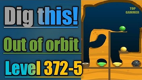 Dig this! out of orbit level 372-5 Gameplay walkthrough Solution