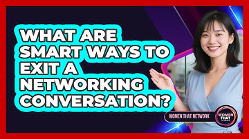 What Are Smart Ways To Exit A Networking Conversation?