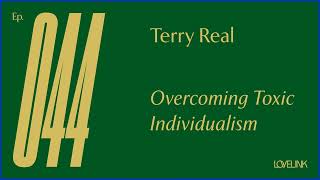 Ep 44 — Terry Real — Overcoming Toxic Individualism