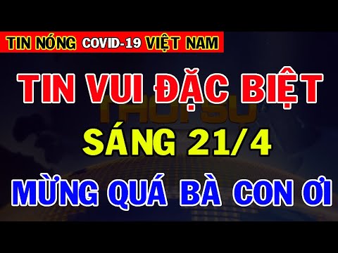 Tin Nóng Covid-19 Mới Nhất Sáng 21/4 | Tin Tức Virus Corona Ở Việt Nam Mới Nhất Hôm Nay