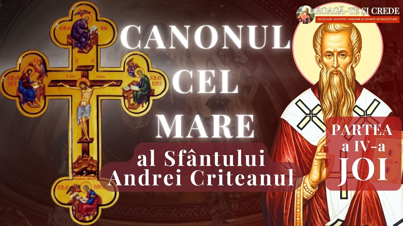 Canonul cel Mare al Sfântului Andrei Criteanul – Partea a IV-a (Joi) | Strigătul pocăinței