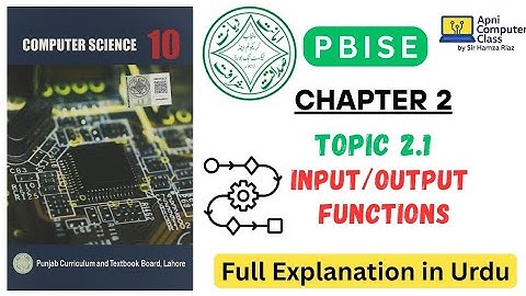 Class 10 Computer Science Chapter 2 | Input/Output Functions | Full Urdu Explanation | PBISE 2025