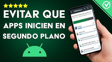 Cómo Evitar que las Apps se Ejecuten en Segundo Plano en mi Android