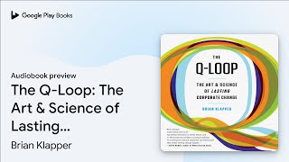 The Q-Loop: The Art & Science of Lasting… by Brian Klapper · Audiobook preview