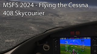 MSFS 2024 - Flying the Cessna408 Skycourier