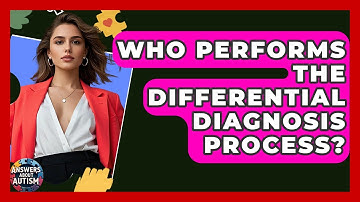 Who Performs The Differential Diagnosis Process? - Answers About Autism