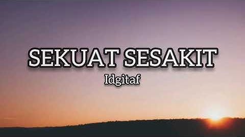 Sekuat Sesakit - Idgitaf (Lirik)