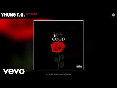 Yhung T.O. - IS IT GOOD (Official Audio)