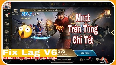 ❖HOT❖ LIÊN QUÂN MOBILE PHIÊN BẢN FIX LAG V6 | VÀO TRẬN NHANH, COMBAT MƯỢT, KHÔNG LAG