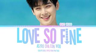 CHA EUNWOO – 'LOVE SO FINE' (TRUE BEAUTY OST PART 8) Lyrics [Color Coded_Han_Rom_Eng]