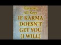IF KARMA DOESN T GET YOU I WILL Karaoke Version IF KARMA DOESN T GET YOU I WILL Karaoke Version