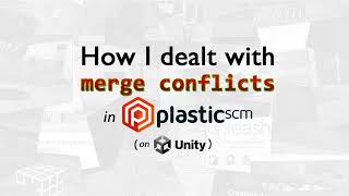 How to deal with merge conflicts in Plastic SCM on Unity