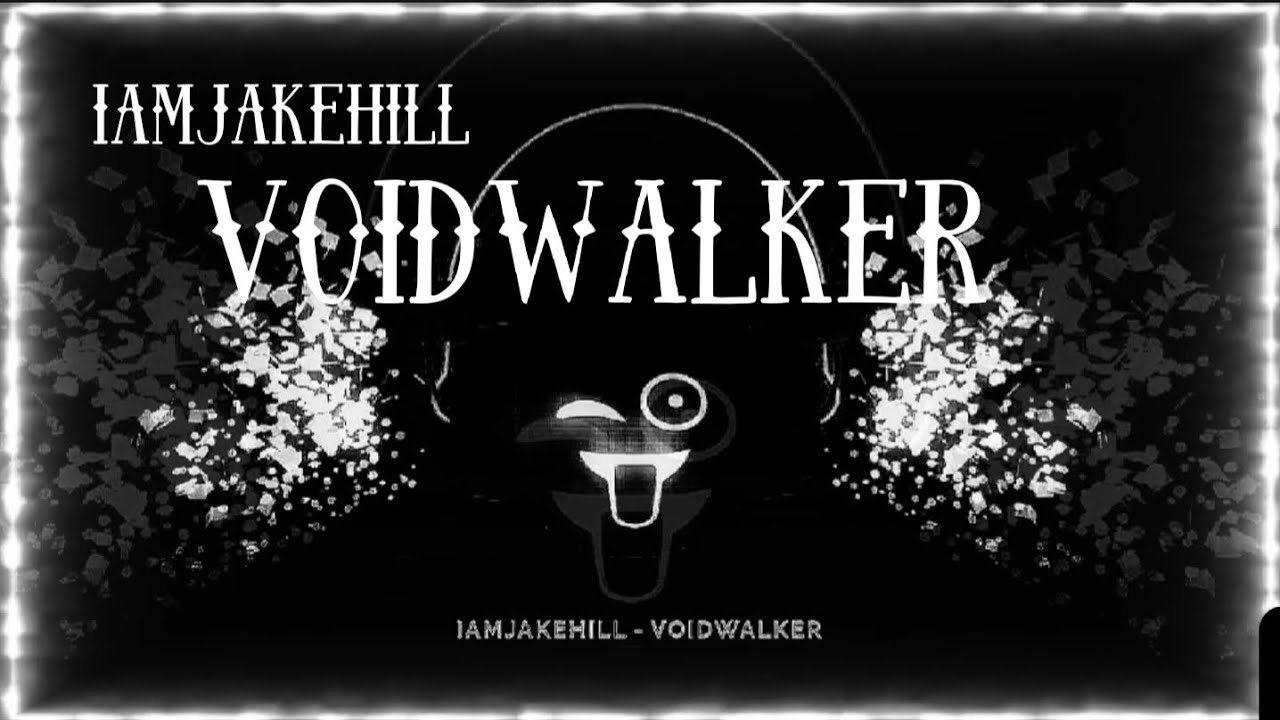 iAmJakeHill - Void Walker   (Lyrics in Description)