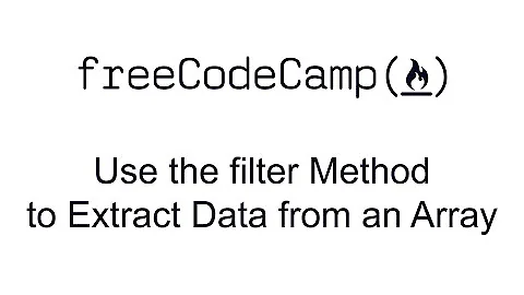 Use the filter Method to Extract Data from an Array - Functional Programming - Free Code Camp