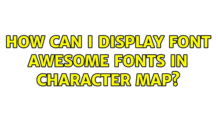 Ubuntu: How can I display Font Awesome fonts in Character Map?