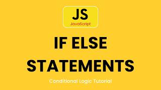 JavaScript If Else Statements | Conditional Logic Tutorial