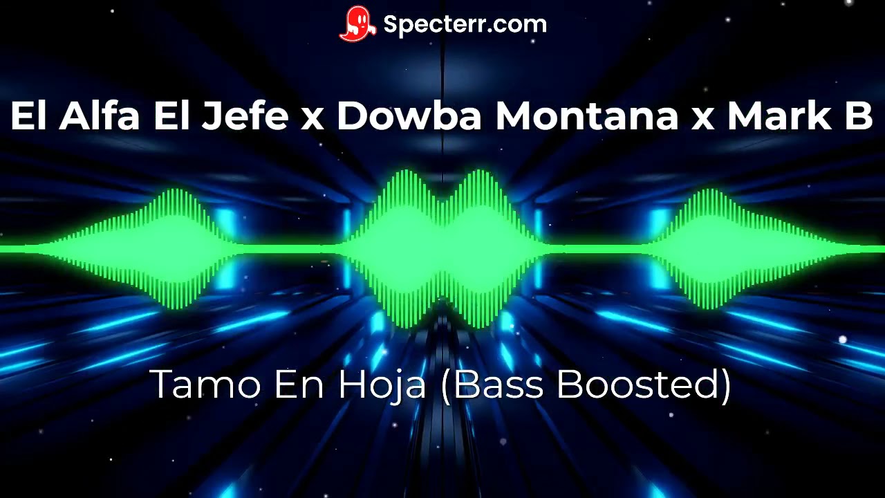 El Alfa "El Jefe" x Dowba Montana x Mark B Tamo En Hoja (Bass Boosted