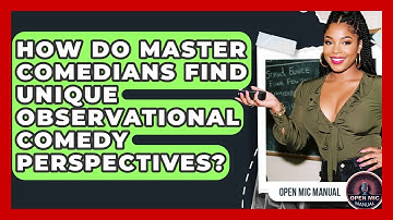 How Do Master Comedians Find Unique Observational Comedy Perspectives? - Open Mic Manual