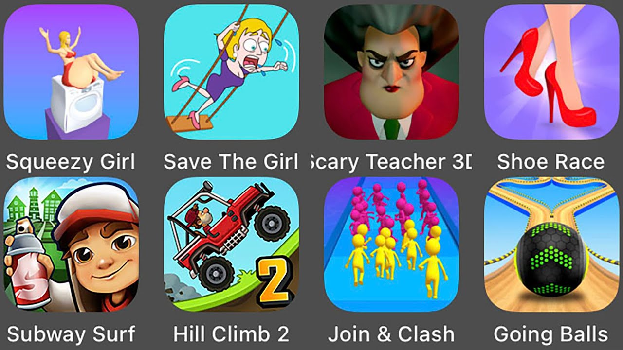 Going Balls,Subway Surf,Save The Girl,Scary Teacher 3D,Shoe Race,Squeezy Girl,Hill Climb Racing 2